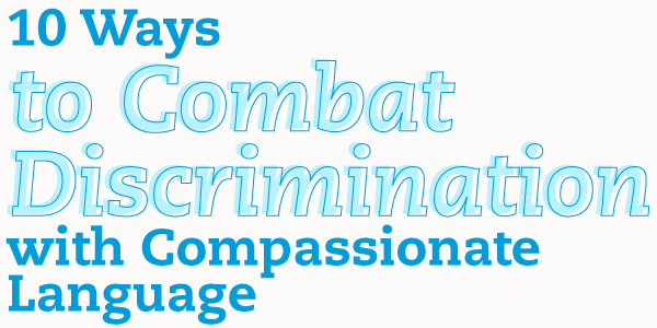 10 Ways to Combat Discrimination with Compassionate Language