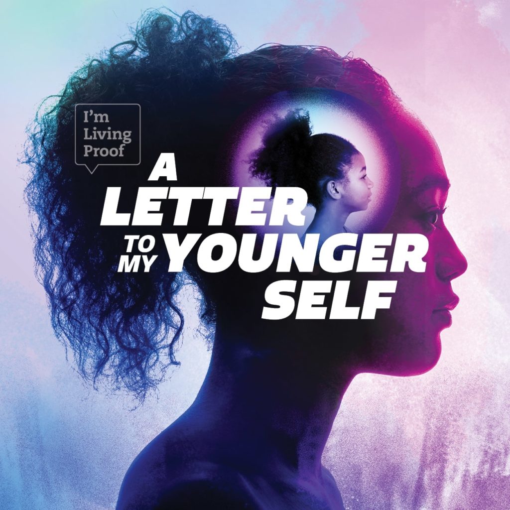 I'm Living Proof: A Letter to My Younger Self Podcast and Blog series