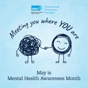 May is Mental Health Awareness Month: DBSA is Meeting you where you are