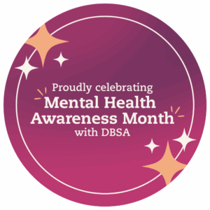 Proudly Celebrating Mental Health Awareness Month with DBSA