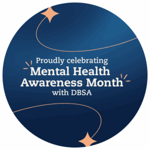 Proudly Celebrating Mental Health Awareness Month with DBSA